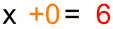 x + 0 is 6